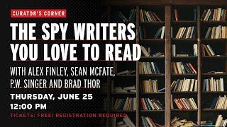 Curator’s Corner: The Spy Writers You Love to Read (Alex Finley, Sean McFate, PW Singer, Brad Thor)