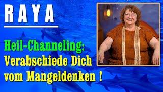 Verabschiede Dich vom Mangeldenken | Heil-Channeling durch RAYA - NEUE Herzenswege