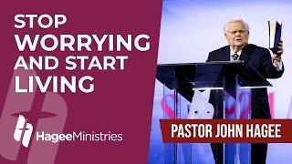 Pastor John Hagee - "Stop Worrying and Start Living"