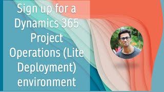 Sign up for a Dynamics 365 Project Operations (Lite Deployment) environment | Provision New Instance