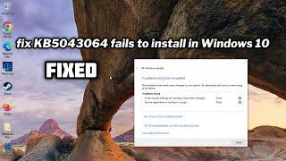 (FIXED) KB5043064 fails to install in Windows 10