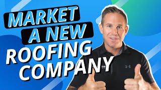 How to Market Your New Roofing Company - The Essentials