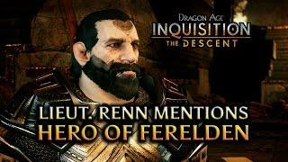 Dragon Age: Inquisition - The Descent DLC - Lieut. Renn mentions the Hero of Ferelden