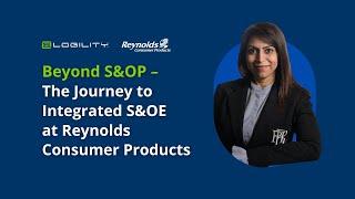 Beyond S&OP - The Journey to Integrated S&OE at Reynolds Consumer Products