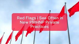 Red Flags I See Often in New PMHNP Private Practices