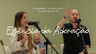 GABRIELA ROCHA, DAVID QUINLAN - ESSÊNCIA DA ADORAÇÃO (CLIPE OFICIAL)