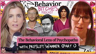 The Behavioral Lens of Psychopaths with Presley Wanner (Part 1) | Behavior Bitches Podcast
