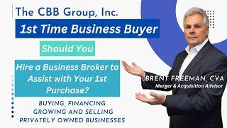 1st Time Business Buyer - Should you hire a business broker to assist with your 1st purchase?