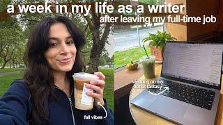 a week in my life as a writer (after leaving my full-time job)