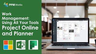 Work Management - Using All Your Tools - Project Online and Planner