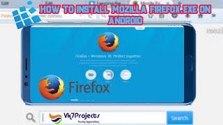 How To Install Mozilla Firefox. exe On Android [2022] || Vk7projects || #Mozilla #Firefox