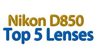 Nikon D850 Top 5 Lenses you need !