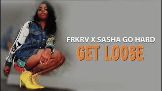 FRKRV X Sasha Go Hard - Get Loose (Official Music Video) Dir by @Chi_cology