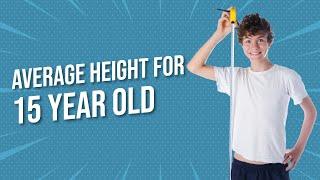 The average height for a 15-year-old