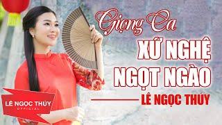 Lê Ngọc Thúy Giọng Ca Xứ Nghệ Ngọt Ngào - Những Bài Hát Về Xứ Nghệ Nghe Là Mê Liền