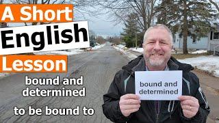 Learn the English Phrases "bound and determined" and "to be bound to"
