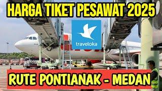 Harga Tiket Pesawat Pontianak -Medan di Traveloka 2025 | Tiket Pesawat Murah hari ini