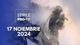 Știrile PRO TV - 17 Noiembrie 2024