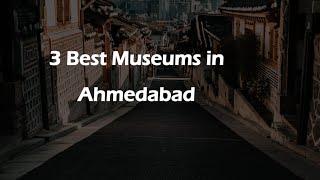 3 Best Museums in Ahmedabad, Gujarat 2024 | Museums