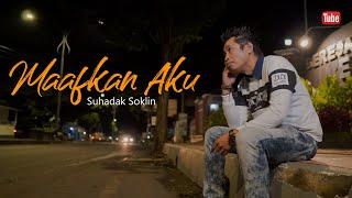 MAAFKAN AKU - SUHADAK SOKLIN (Official Music Video)