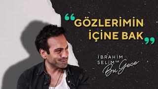 Buğra Gülsoy ile Gözlerimin İçine Bak - İbrahim Selim