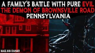 A Family's BATTLE With Pure EVIL | The DEMON Of BROWNSVILLE ROAD - Pennsylvania