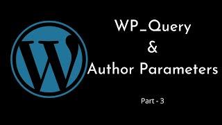 Author Parameters Explained | WP_Query | WordPress Tutorial