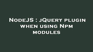 NodeJS : jQuery plugin when using Npm modules