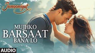 Mujhko Barsaat Bana Lo Full Song (Audio)| Junooniyat | Pulkit Samrat, Yami Gautam | T-Series