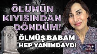 ÖLÜMÜN KIYISINDAN DÖNDÜM!! Ölmüş Babam Hep Yanımdaydı | Emine Akkaya