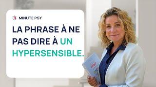 LA PHRASE À NE SURTOUT PAS DIRE À UN HYPERSENSIBLE