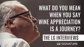 THE LG INTERVIEW: WHAT DO YOU MEAN WHEN YOU SAY WINE APPRECIATION IS A JOURNEY?