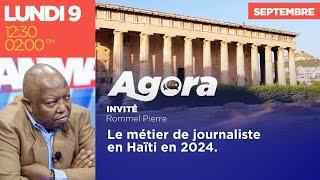 AGORA | 9 Septembre 2024 | Le métier de journaliste en Haïti en 2024