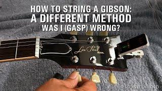 How to String a Gibson : a Different Method | Was I (Gasp) Wrong?