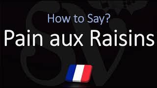 How to Pronounce Pain aux Raisins? (CORRECTLY)