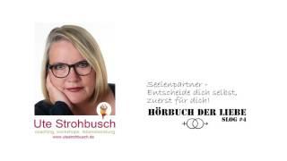 SLOG #4, UTE STROHBUSCH: Seelenpartner - entscheide dich selbst, zuerst für dich!