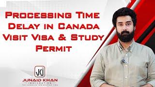 Processing Time Delay in Canada Visit Visa and Study Permit | JK Immigration