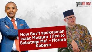 How Gov't spokesman Isaac Mwaura Tried to Sabotage Me! ~ Morara Kebaso