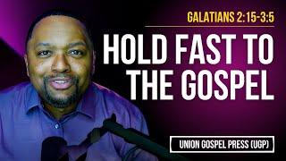 Galatians 2:15-3:5 | Hold Fast to the Gospel