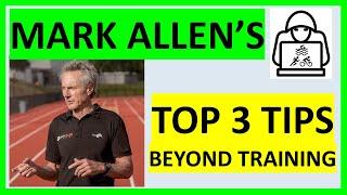 Mark Allen's Top 3 Tips Beyond Training