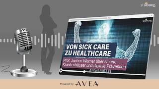 Von Sick Care zu Healthcare - Prof. Jochen Werner über smarte Krankenhäuser und digitale Prävention