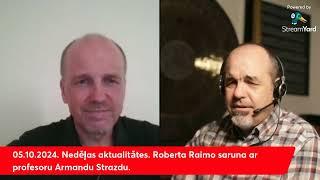 05.10.2024. Nedēļas aktualitātes. Roberta Raimo saruna ar profesoru Armandu Strazdu.