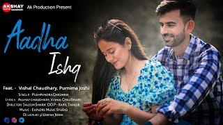 Aadha Ishq ||Full Hindi Song 2022||Vishal Chaudhary||Poornima Joshi||Akshay Chaudhary