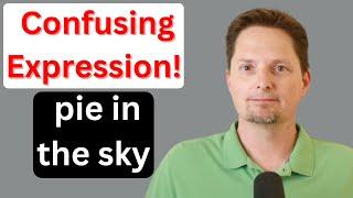 AMERICAN EXPRESSION / PIE IN THE SKY / REAL-LIFE AMERICAN ENGLISH / COMMON ENGLISH IDIOM