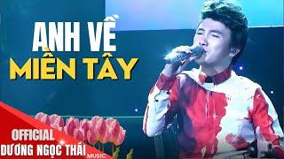 NGHE HAY NGẤT NGÂY  Anh Về Miền Tây - Dương Ngọc Thái || Official Music Video