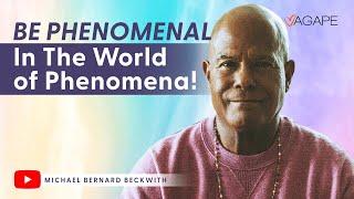 Be Phenomenal In The World of Phenomena! w/ Michael B. Beckwith