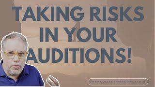 Taking RISKS In Your Auditions!