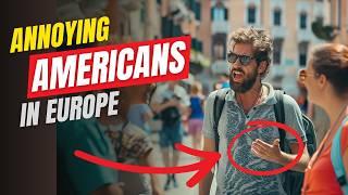 15 American Tourist Habits That Make Europeans Cringe (Don't Be That Guy!)