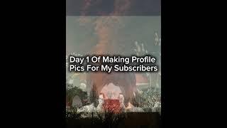 Day 1 Of Making Profile Pictures For My Subscribers @Mummy_smurf (Details In Desc)