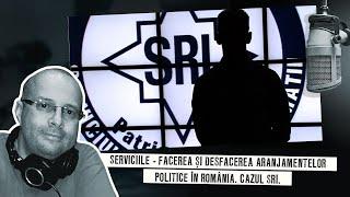 Serviciile - facerea și desfacerea aranjamentelor politice în România. Cazul SRI.